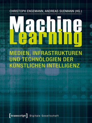 cover image of Machine Learning--Medien, Infrastrukturen und Technologien der Künstlichen Intelligenz